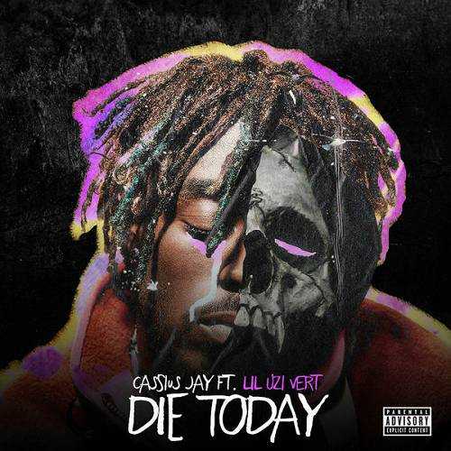 Cassius Jay Ft. Lil Uzi Vert - Die Today